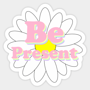 Be Present Sticker